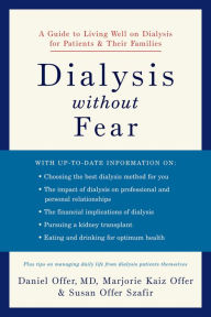 Title: Dialysis without Fear: A Guide to Living Well on Dialysis for Patients and Their Families, Author: Daniel Offer