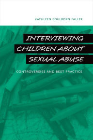 Title: Interviewing Children about Sexual Abuse: Controversies and Best Practice, Author: Kathleen Coulborn Faller