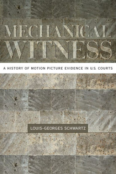 Mechanical Witness: A History of Motion Picture Evidence in U.S. Courts