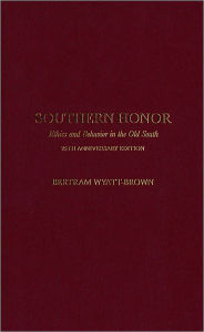 Title: Southern Honor: Ethics and Behavior in the Old South, Author: Bertram Wyatt-Brown