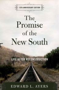 Title: The Promise of the New South: Life after Reconstruction (15th Anniversary Edition), Author: Edward L. Ayers