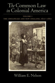 Title: The Common Law in Colonial America: Volume I: The Chesapeake and New England 1607-1660, Author: William E. Nelson
