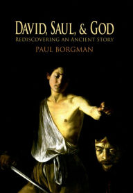 Title: David, Saul, and God: Rediscovering an Ancient Story, Author: Paul Borgman