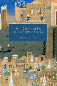 Title: Al-Ghazali's Philosophical Theology, Author: Frank Griffel