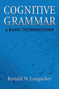 Title: Cognitive Grammar: A Basic Introduction, Author: Ronald W. Langacker