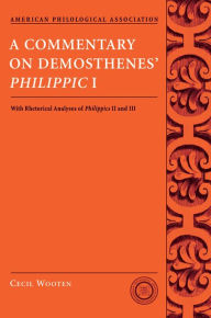 Title: A Commentary on Demosthenes' Philippic I: With Rhetorical Analyses of Philippics II and III, Author: Cecil Wooten