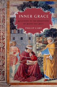Title: Inner Grace: Augustine in the Traditions of Plato and Paul, Author: Phillip  Cary