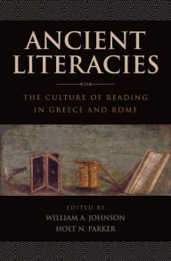 Title: Ancient Literacies: The Culture of Reading in Greece and Rome, Author: William A Johnson