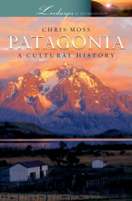 Title: Patagonia: A Cultural History, Author: Chris Moss