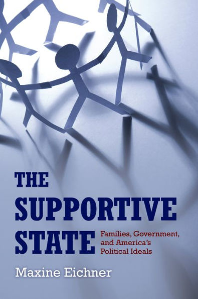 The Supportive State: Families, Government, and America's Political Ideals