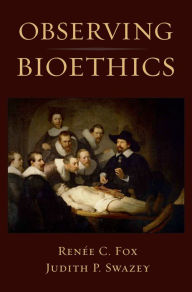 Title: Observing Bioethics, Author: Renee C. Fox