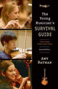 Title: The Young Musician's Survival Guide: Tips from Teens and Pros, Author: Amy Nathan