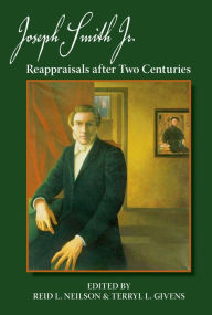 Title: Joseph Smith, Jr.: Reappraisals After Two Centuries, Author: Reid L. Neilson