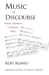 Title: Music as Discourse: Semiotic Adventures in Romantic Music, Author: Kofi  Agawu