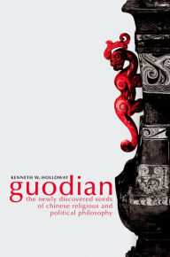 Title: Guodian: The Newly Discovered Seeds of Chinese Religious and Political Philosophy, Author: Kenneth Holloway