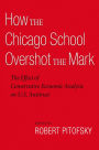 How the Chicago School Overshot the Mark: The Efect of Conservative Economic Analysis on U.S. Antitrust