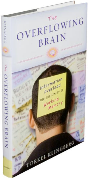 The Overflowing Brain: Information Overload and the Limits of Working Memory