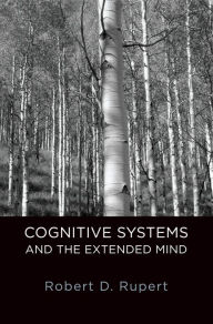 Title: Cognitive Systems and the Extended Mind, Author: Robert D. Rupert