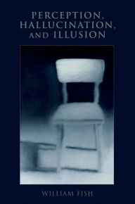 Title: Perception, Hallucination, and Illusion, Author: William Fish