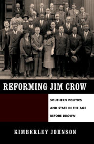 Title: Reforming Jim Crow: Southern Politics and State in the Age Before Brown, Author: Kimberley Johnson