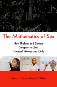 Title: The Mathematics of Sex: How Biology and Society Conspire to Limit Talented Women and Girls, Author: Stephen J. Ceci