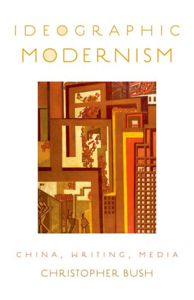 Ideographic Modernism: China, Writing, Media