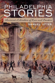 Title: Philadelphia Stories: America's Literature of Race and Freedom, Author: Samuel Otter