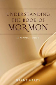 Title: Understanding the Book of Mormon: A Reader's Guide, Author: Grant Hardy