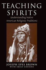 Title: Teaching Spirits: Understanding Native American Religious Traditions, Author: Joseph Epes Brown