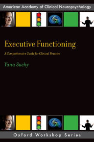 Title: Executive Functioning: A Comprehensive Guide for Clinical Practice, Author: Yana Suchy