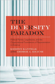 Title: The Diversity Paradox: Political Parties, Legislatures, and the Organizational Foundations of Representation in America, Author: Kristin Kanthak