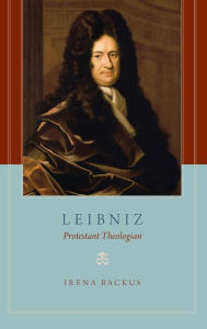 Title: Leibniz: Protestant Theologian, Author: Irena Backus