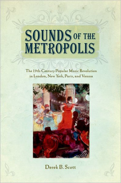 Sounds of The Metropolis: 19th Century Popular Music Revolution London, New York, Paris and Vienna