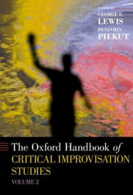 Title: The Oxford Handbook of Critical Improvisation Studies, Volume 2, Author: George E. Lewis