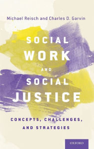 Title: Social Work and Social Justice: Concepts, Challenges, and Strategies, Author: Michael Reisch
