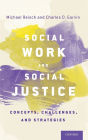 Social Work and Social Justice: Concepts, Challenges, and Strategies