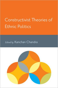 Title: Constructivist Theories of Ethnic Politics, Author: Kanchan Chandra