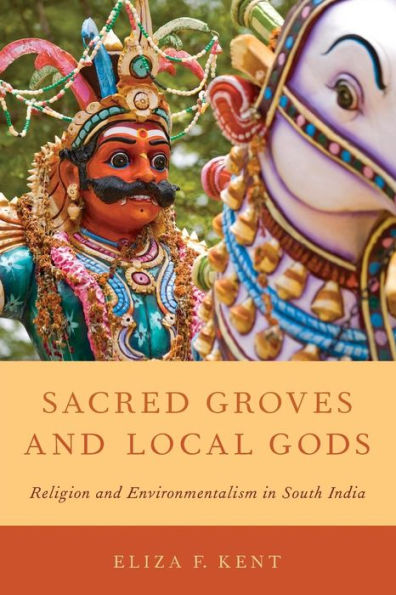 Sacred Groves and Local Gods: Religion and Environmentalism in South India