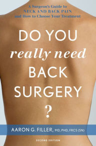 Title: Do You Really Need Back Surgery?: A Surgeon's Guide to Neck and Back Pain and How to Choose Your Treatment, Author: Aaron G. Filler