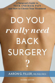 Title: Do You Really Need Back Surgery?: A Surgeon's Guide to Neck and Back Pain and How to Choose Your Treatment, Author: Aaron G. Filler