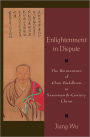 Enlightenment in Dispute: The Reinvention of Chan Buddhism in Seventeenth-Century China