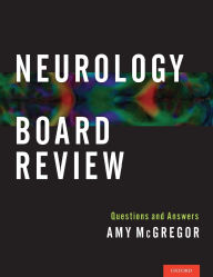 Title: Neurology Board Review: Questions and Answers, Author: Amy McGregor