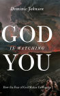 God Is Watching You: How the Fear of God Makes Us Human