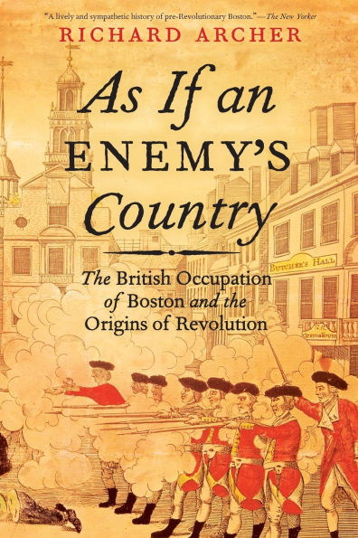 As If an Enemy's Country: The British Occupation of Boston and the Origins of Revolution