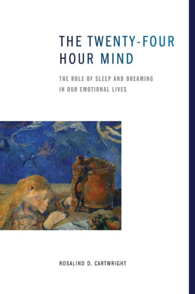 The Twenty-four Hour Mind: Role of Sleep and Dreaming Our Emotional Lives