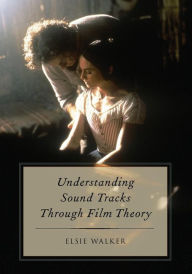 Title: Understanding Sound Tracks Through Film Theory, Author: Elsie Walker