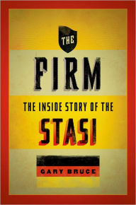 Title: The Firm: The Inside Story of the Stasi, Author: Gary Bruce
