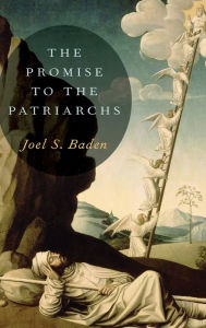 Title: The Promise to the Patriarchs, Author: Joel S. Baden