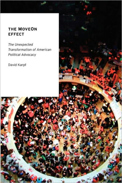 The MoveOn Effect: Unexpected Transformation of American Political Advocacy
