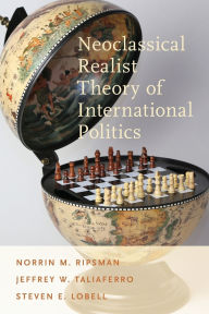 Title: Neoclassical Realist Theory of International Politics, Author: Norrin M. Ripsman